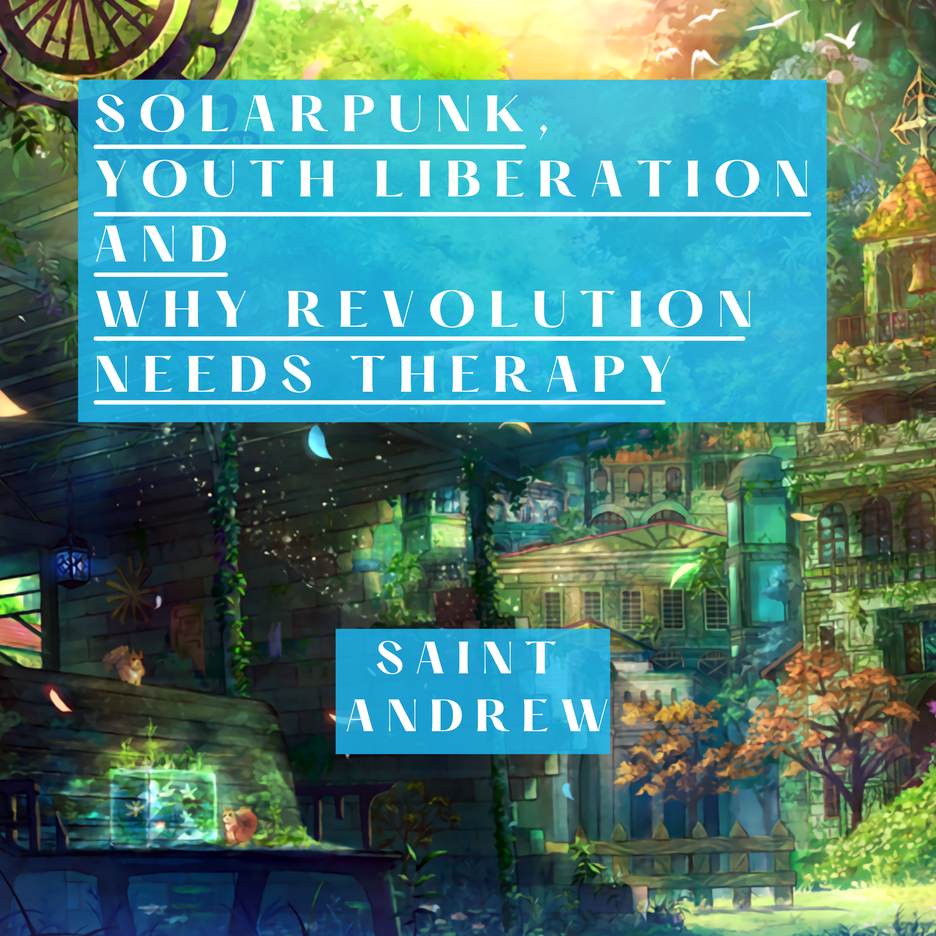68/ Solarpunk, Youth Liberation and Why Revolution Needs Therapy (with Saint Andrew)